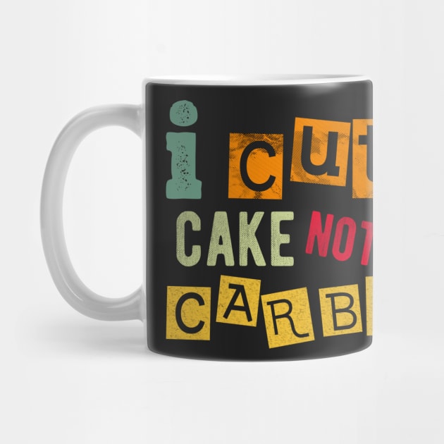 I cut cake not carbs by PlusAdore